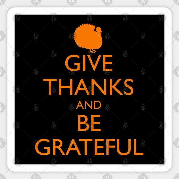 GIVE THANKS AND BE GRATEFUL, turkey Magnet by HolidayBug